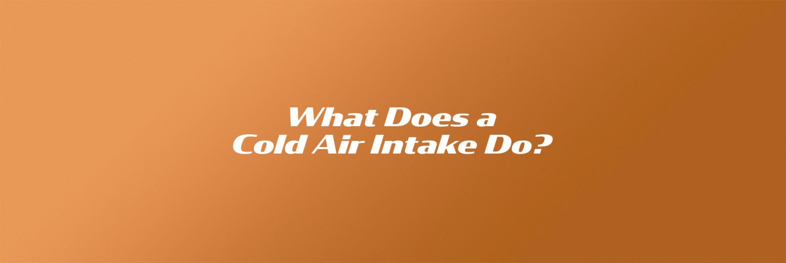 What Does a Cold Air Intake Do? + Benefits Motor Aspects